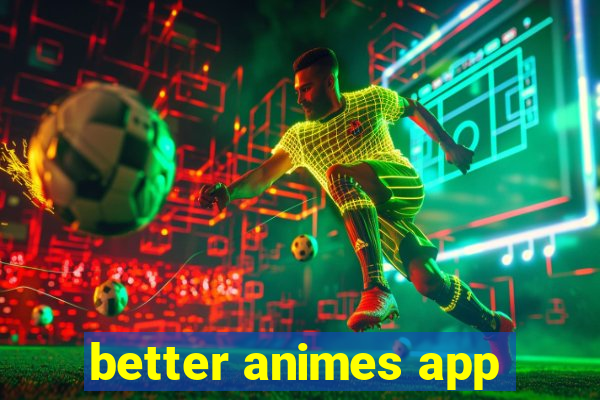 better animes app